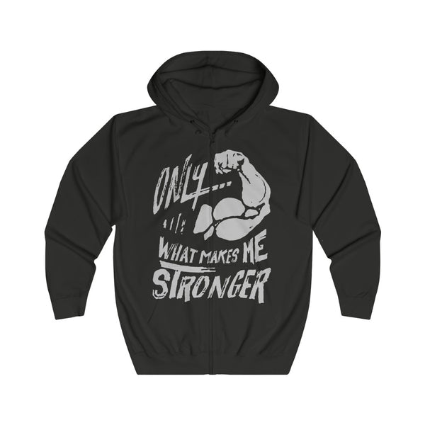 "Only What Makes Me Stronger" Unisex Full Zip Hoodie