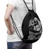 "Only What Makes Me Stronger" Drawstring Bag