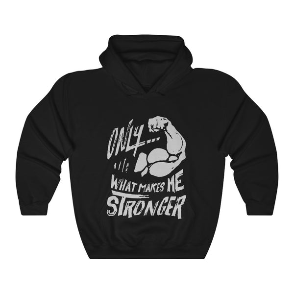 "Only What Makes Me Stronger" Motivational Hooded Sweatshirt