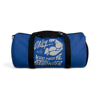 "Only What Makes Me Stronger" Duffel Bag
