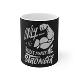 "Makes Me Stronger" Coffee Mug