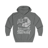 "Only What Makes Me Stronger" Unisex Full Zip Hoodie