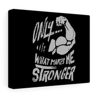 "Makes Me Stronger" Canvas Gallery Wraps
